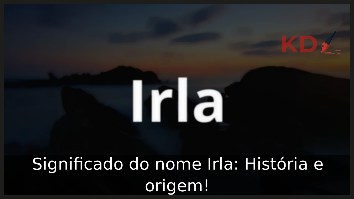 Significado do nome Irla: História e origem! 6 Significado do nome Irla