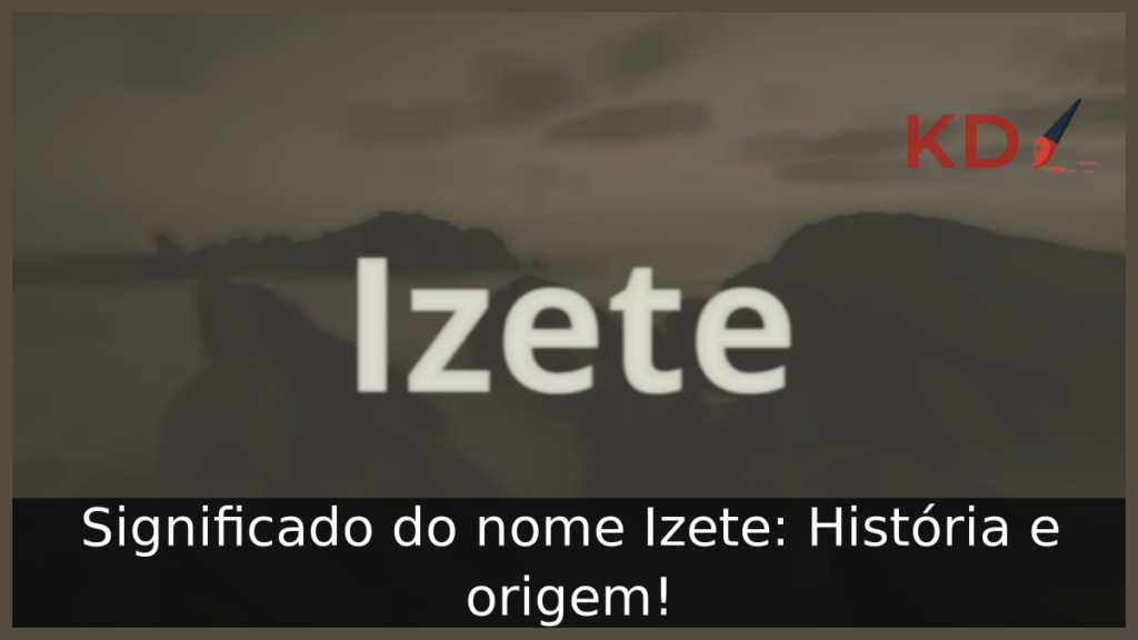 Significado do nome Izete: História e origem! 1 Significado do nome Izete