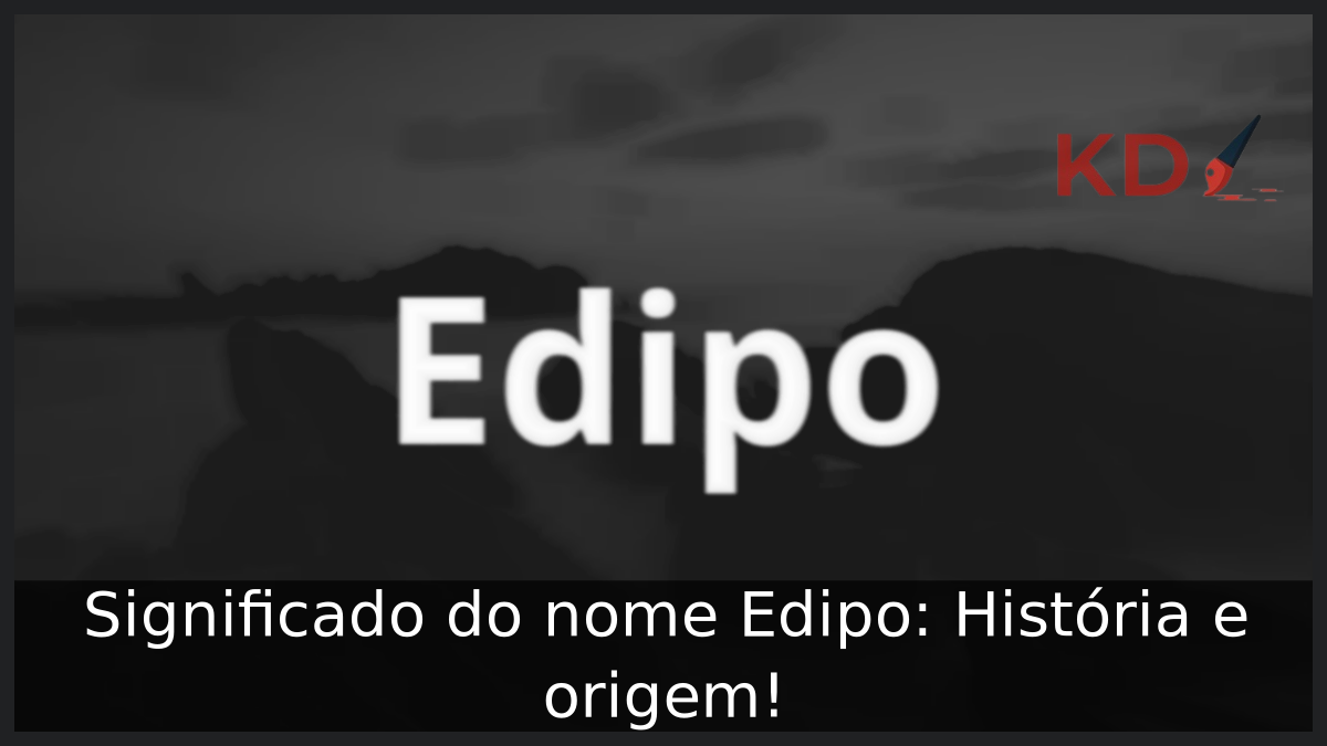 Significado do nome Edipo: História e origem! 1 Significado do nome Edipo