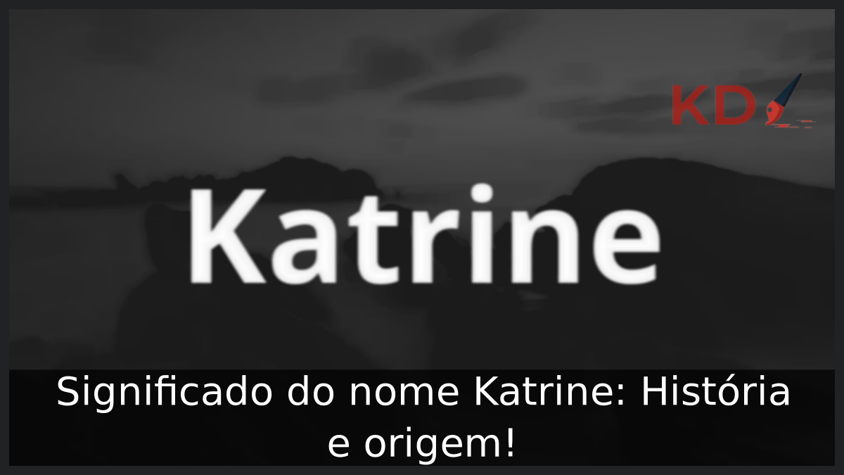 Significado do nome Katrine: História e origem! 3 Significado do nome Katrine