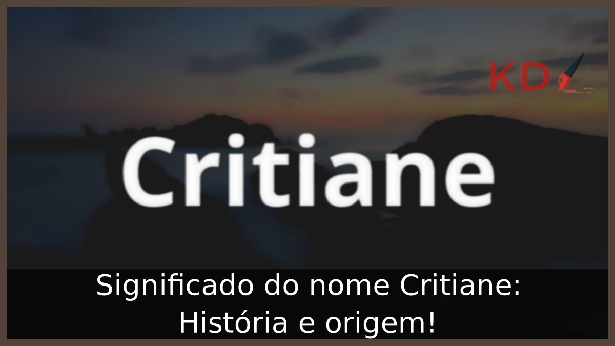 Significado do nome Critiane: História e origem! 6 Significado do nome Critiane