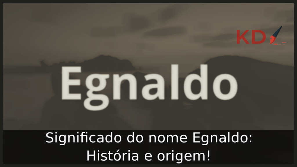 Significado do nome Egnaldo: História e origem! 1 Significado do nome Egnaldo