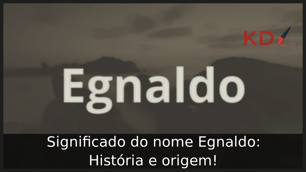 Significado do nome Egnaldo: História e origem! 7 Significado do nome Egnaldo