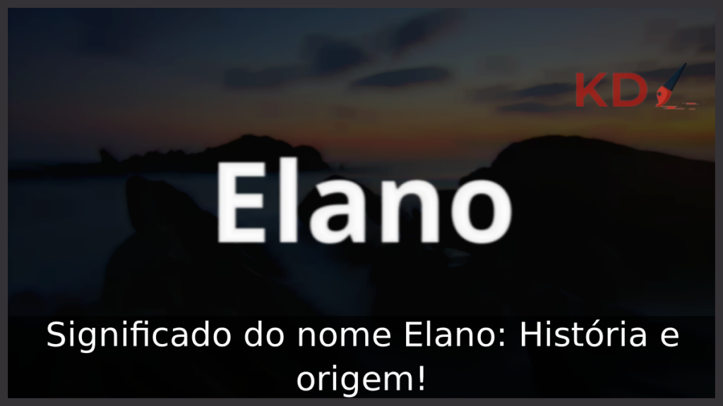 Significado do nome Elano: História e origem! 1 Significado do nome Elano