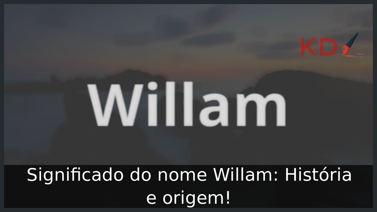 Significado do nome Willam: História e origem! 5 Significado do nome Willam