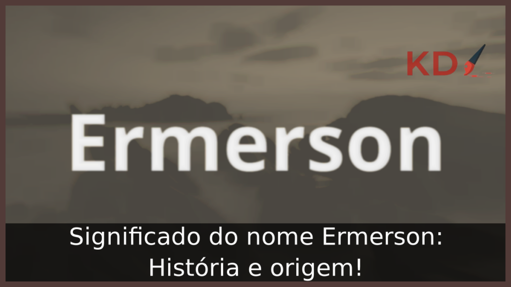 Significado do nome Ermerson: História e origem! 1 Significado do nome Ermerson
