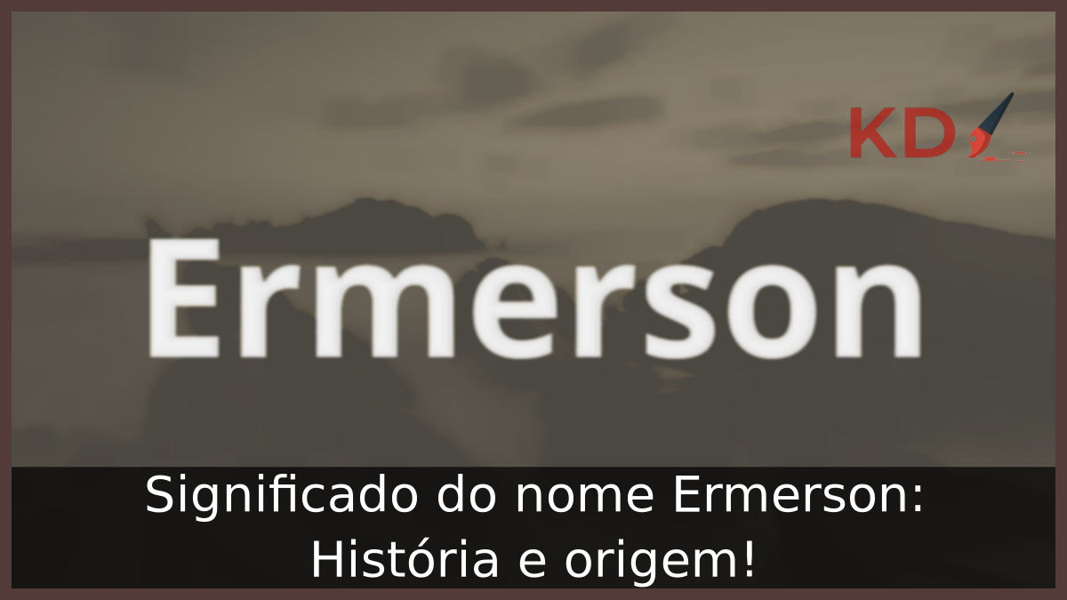 Significado do nome Ermerson: História e origem! 4 Significado do nome Ermerson