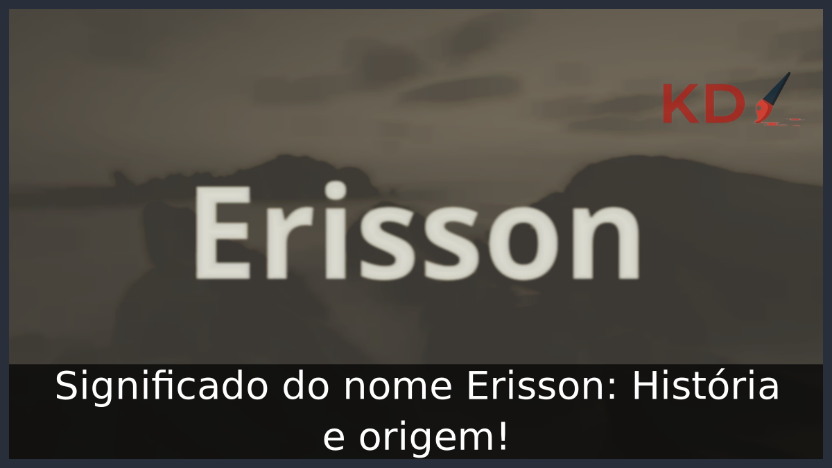 Significado do nome Erisson: História e origem! 1 Significado do nome Erisson