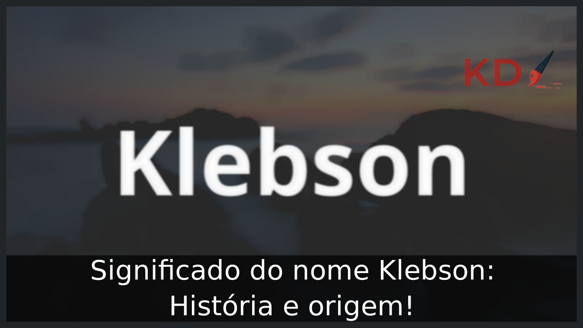 Significado do nome Klebson: História e origem! 12 Significado do nome Klebson