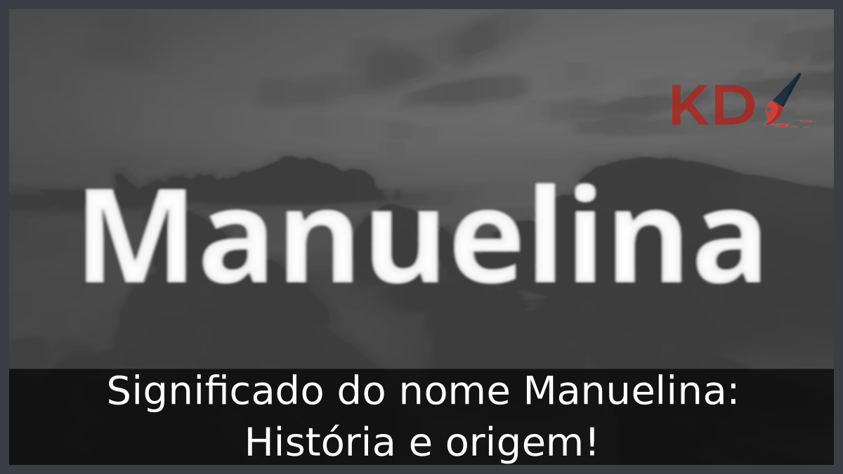 Significado do nome Manuelina: História e origem! 11 Significado do nome Manuelina