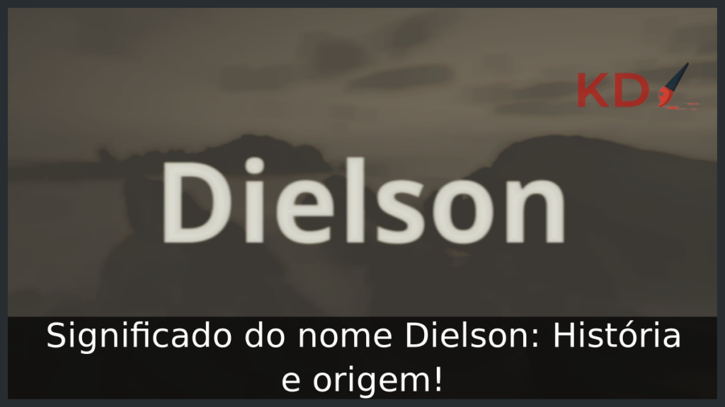 Significado do nome Dielson: História e origem! 1 Significado do nome Dielson