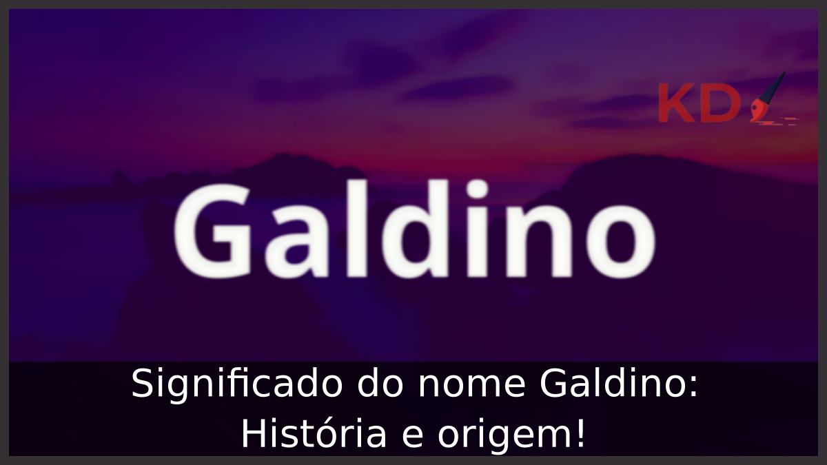 Significado do nome Galdino: História e origem! 5 Significado do nome Galdino