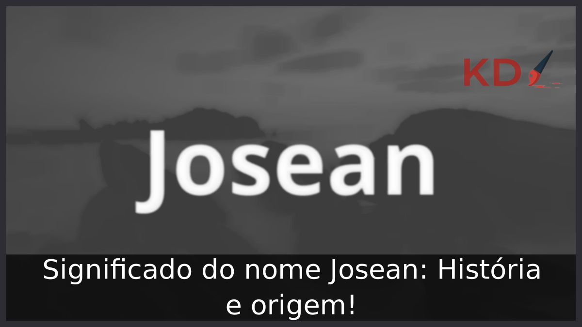 Significado do nome Josean: História e origem! 7 Significado do nome Josean