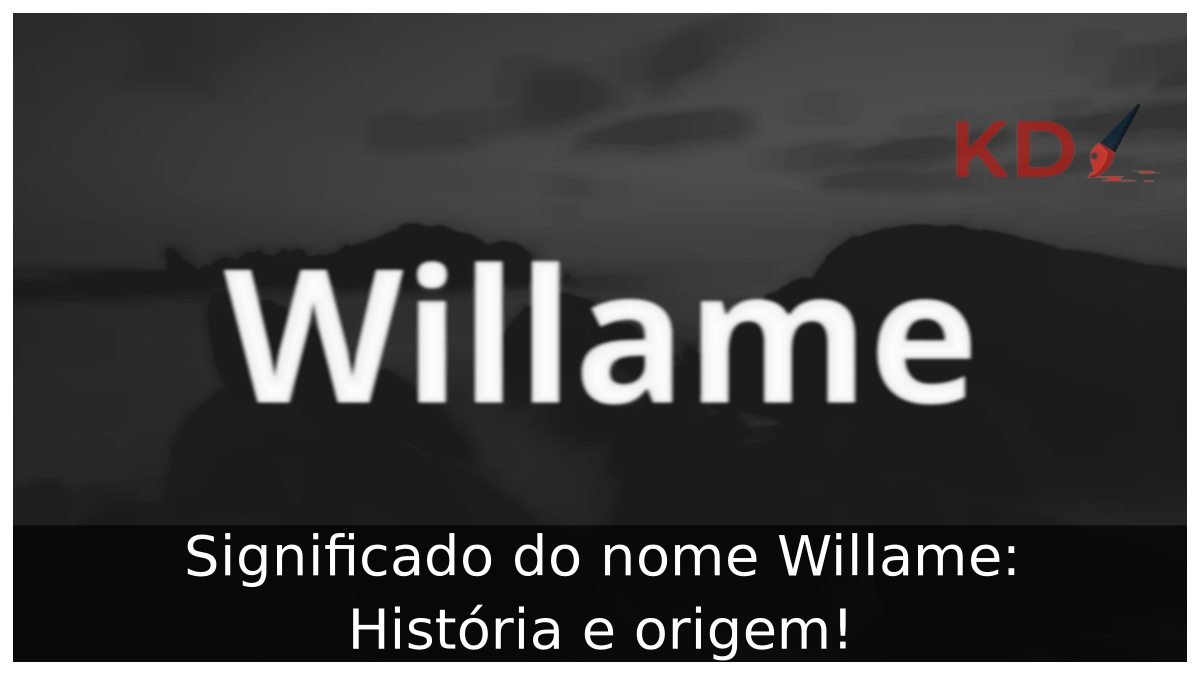 Significado do nome Willame: História e origem! 6 Significado do nome Willame