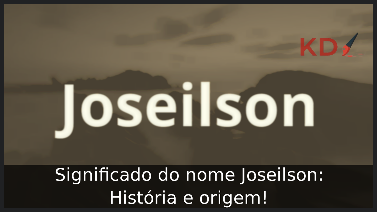 Significado do nome Joseilson: História e origem! 8 Significado do nome Joseilson