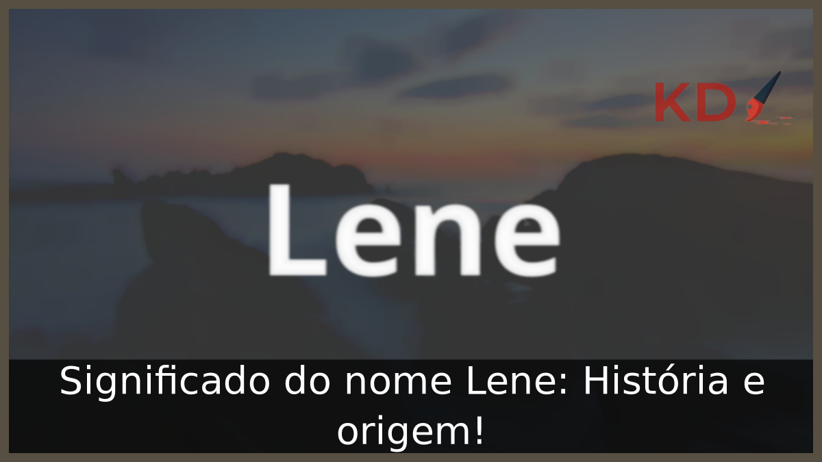 Significado do nome Lene: História e origem! 9 Significado do nome Lene
