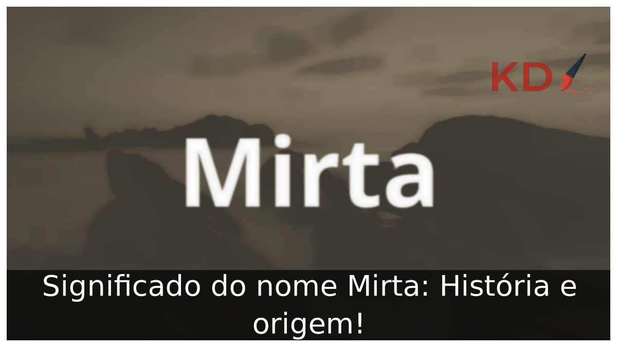 Significado do nome Mirta: História e origem! 10 Significado do nome Mirta