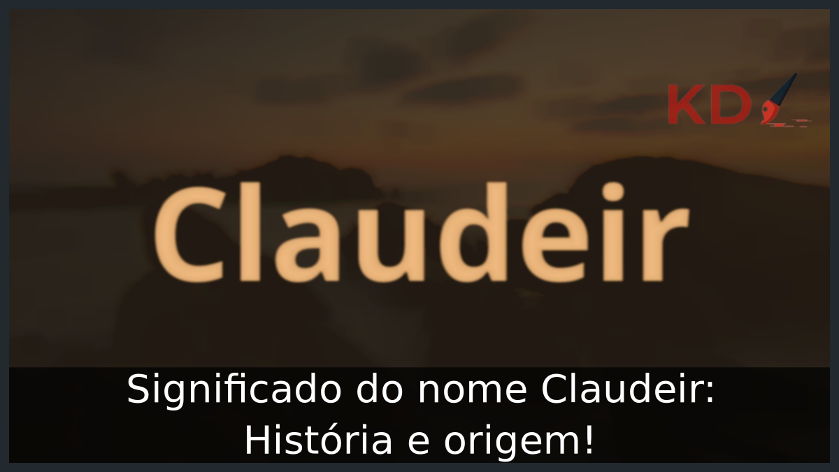 Significado do nome Claudeir: História e origem! 5 Significado do nome Claudeir