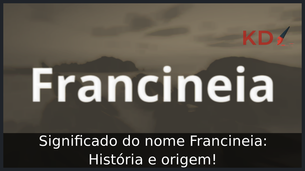 Significado do nome Francineia: História e origem! 6 Significado do nome Francineia