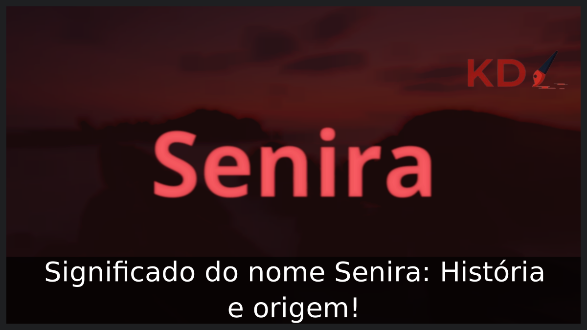 Significado do nome Senira: História e origem! 8 Significado do nome Senira