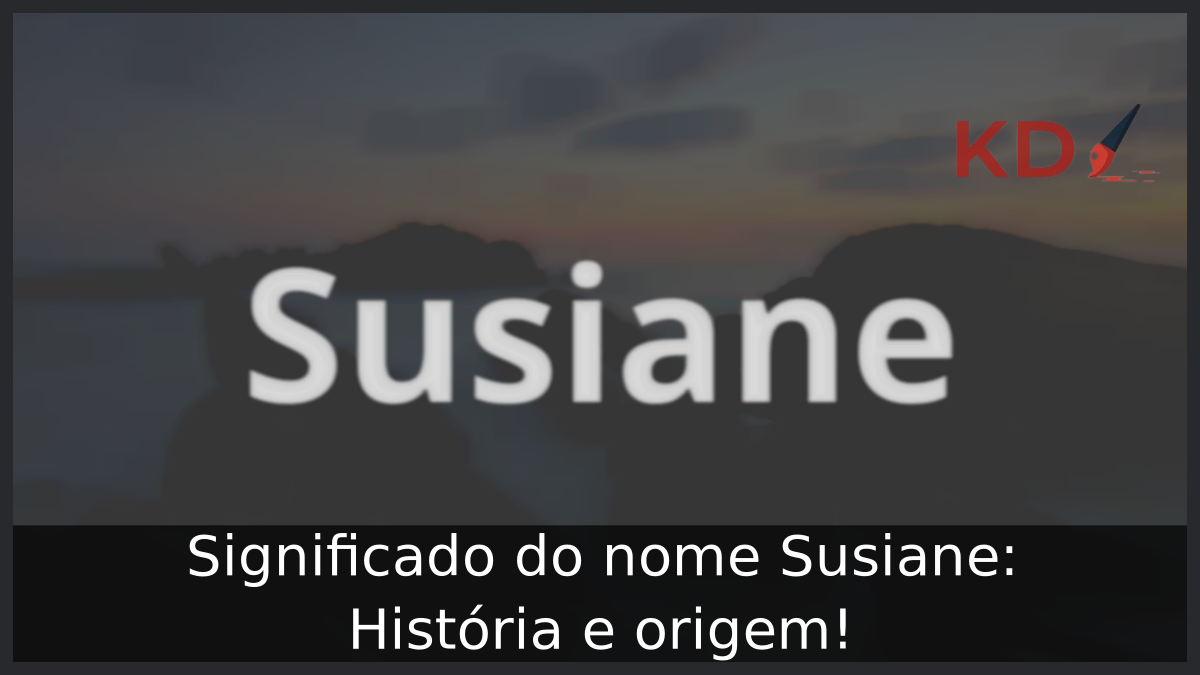 Significado do nome Susiane: História e origem! 9 Significado do nome Susiane