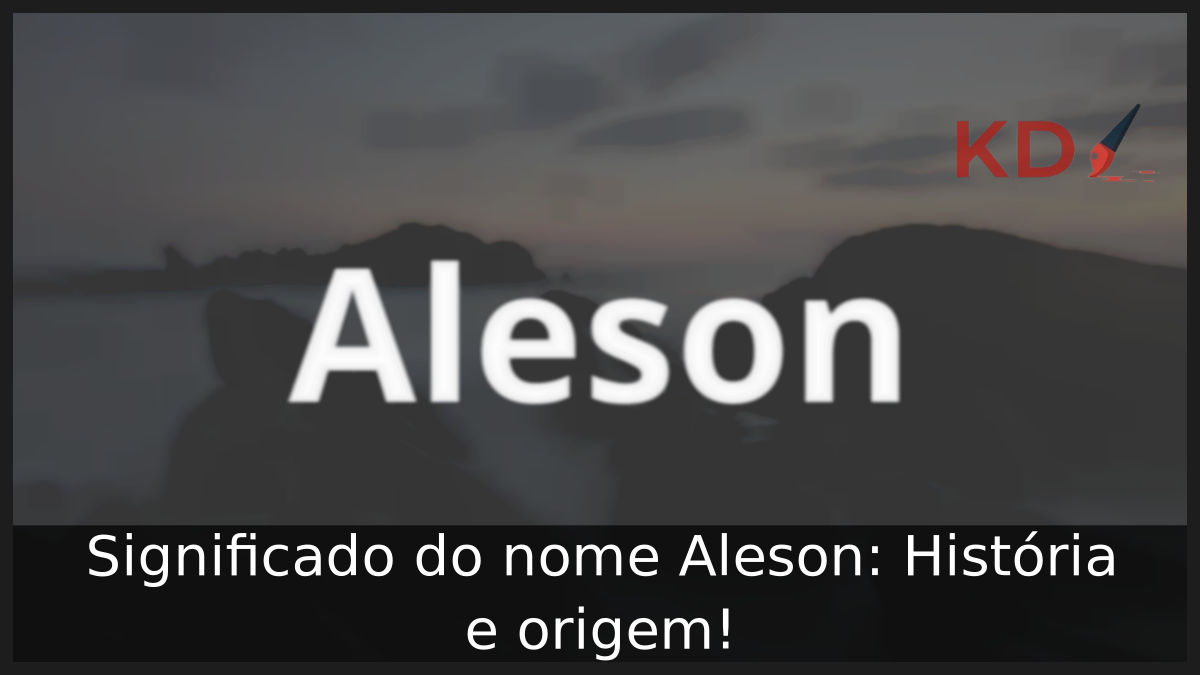 Significado do nome Aleson: História e origem! 3 Significado do nome Aleson