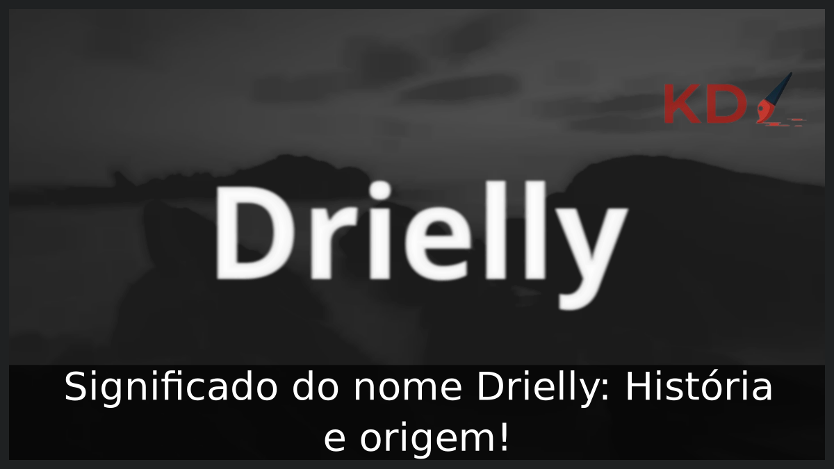 Significado do nome Drielly: História e origem! 5 Significado do nome Drielly