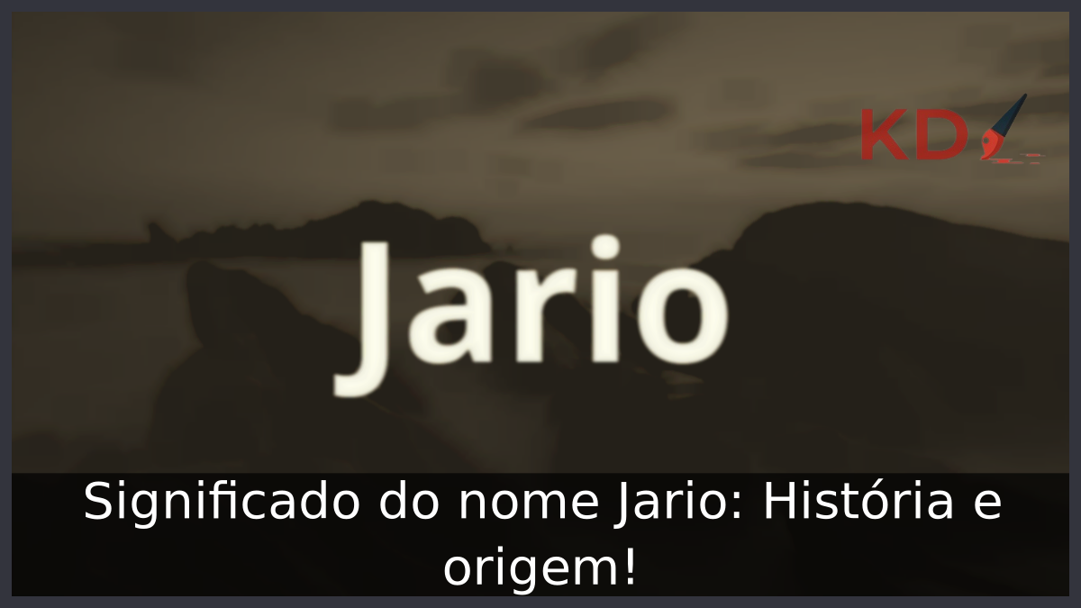 Significado do nome Jario: História e origem! 5 Significado do nome Jario