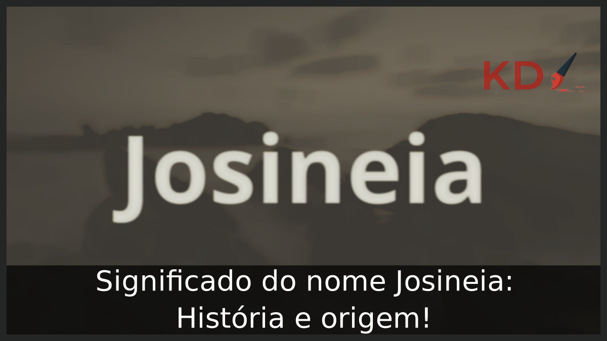 Significado do nome Josineia: História e origem! 3 Significado do nome Josineia