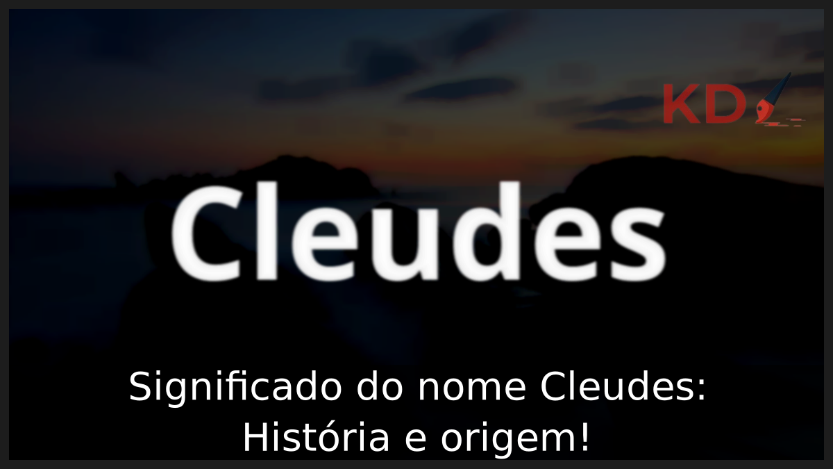 Significado do nome Cleudes: História e origem! 1 Significado do nome Cleudes
