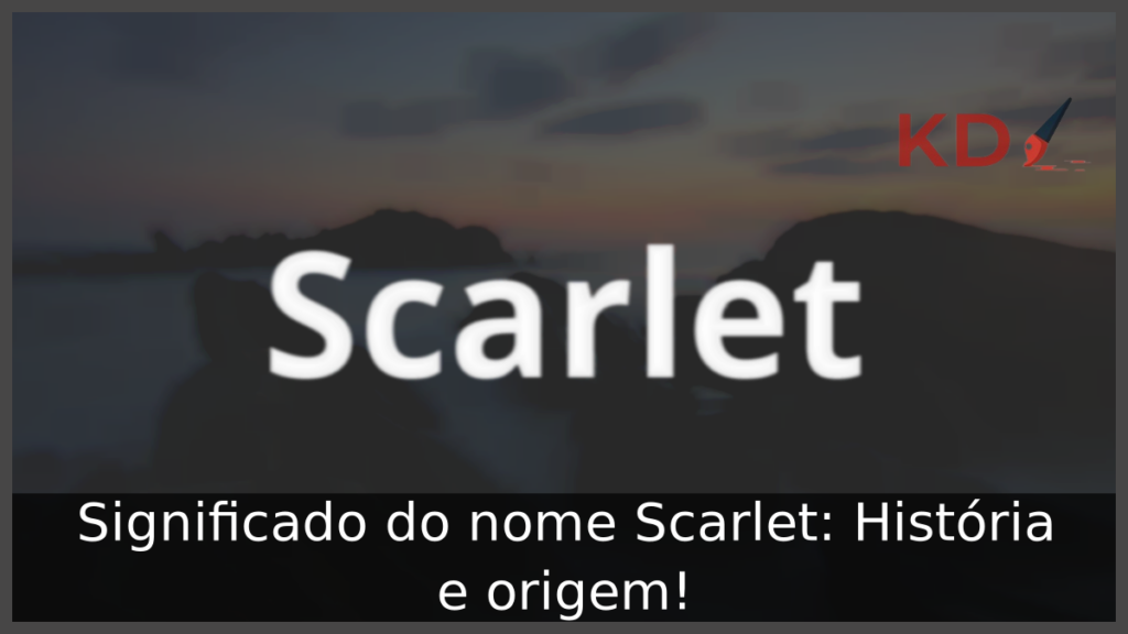 Significado do nome Scarlet: História e origem! 1 Significado do nome Scarlet