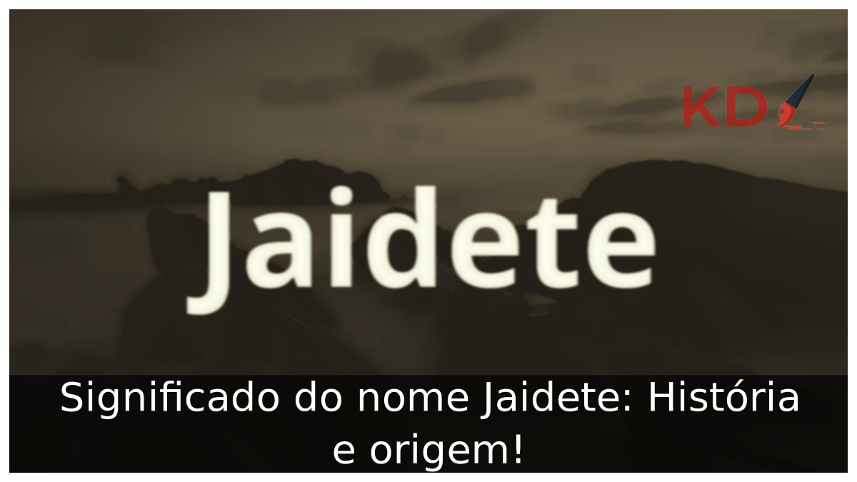 Significado do nome Jaidete: História e origem! 4 Significado do nome Jaidete