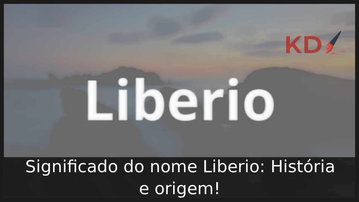 Significado do nome Liberio: História e origem! 12 Significado do nome Liberio