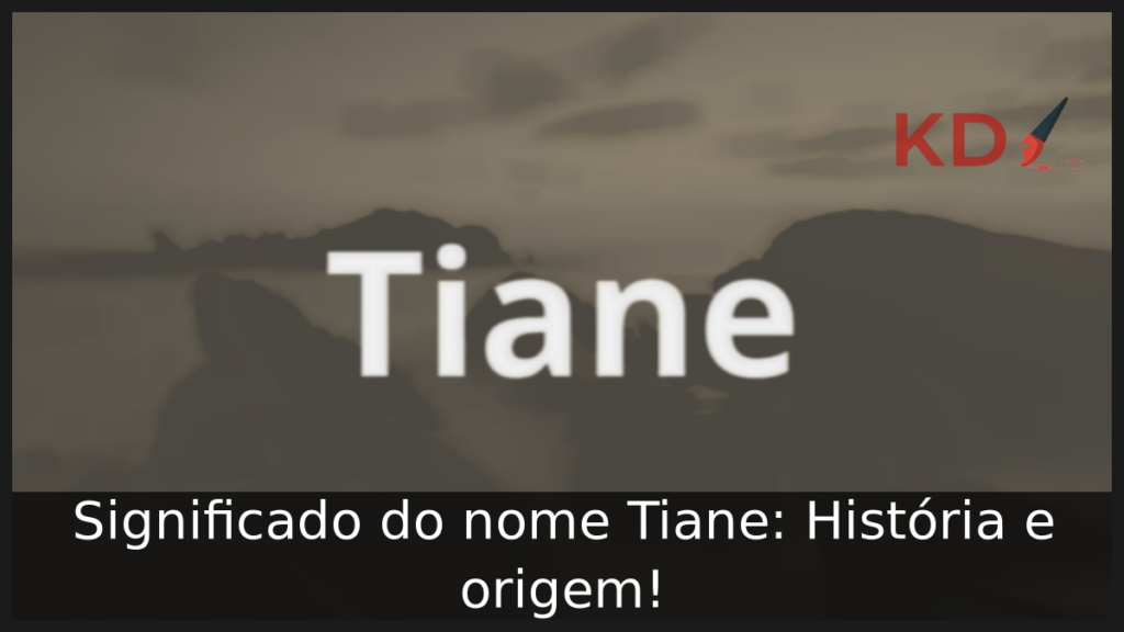 Significado do nome Tiane: História e origem! 1 Significado do nome Tiane