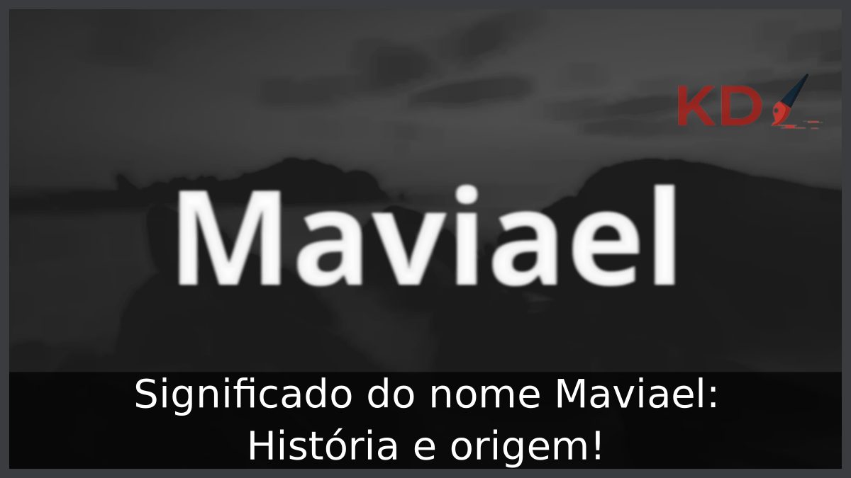 Significado do nome Maviael: História e origem! 6 Significado do nome Maviael