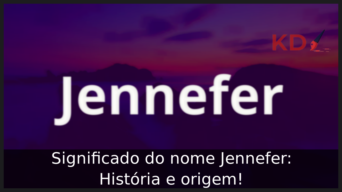 Significado do nome Jennefer: História e origem! 4 Significado do nome Jennefer