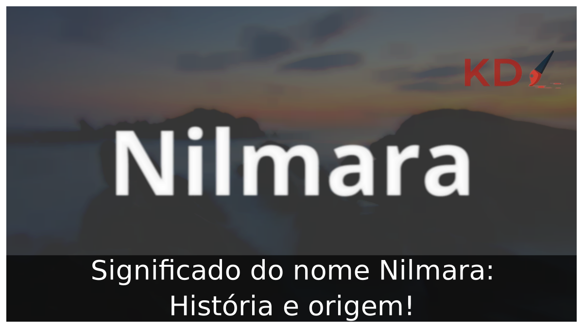 Significado do nome Nilmara: História e origem! 6 Significado do nome Nilmara