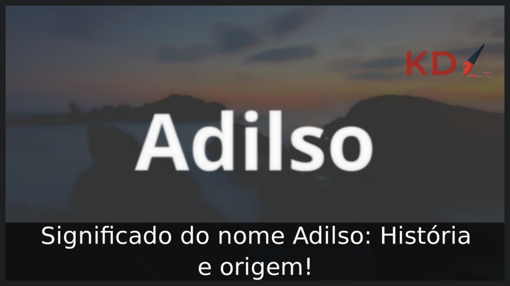 Significado do nome Adilso: História e origem! 1 Significado do nome Adilso