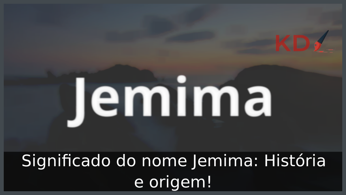 Significado do nome Jemima: História e origem! 3 Significado do nome Jemima
