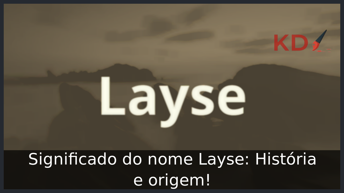 Significado do nome Layse: História e origem! 6 Significado do nome Layse