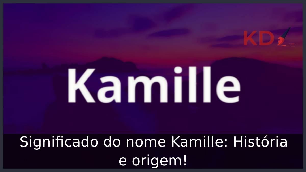 Significado do nome Kamille: História e origem! 4 Significado do nome Kamille