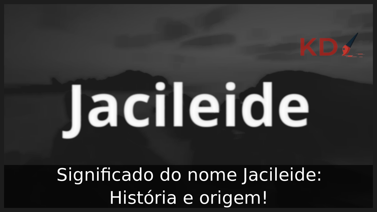 Significado do nome Jacileide: História e origem! 8 Significado do nome Jacileide