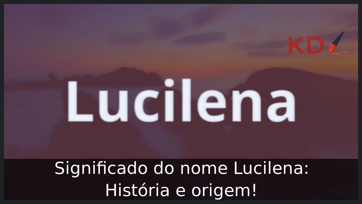 Significado do nome Lucilena: História e origem! 9 Significado do nome Lucilena