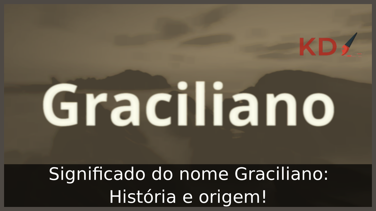 Significado do nome Graciliano: História e origem! 11 Significado do nome Graciliano