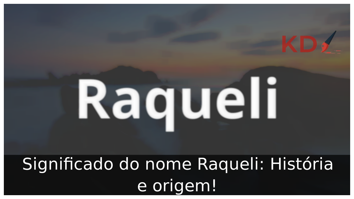 Significado do nome Raqueli: História e origem! 1 Significado do nome Raqueli