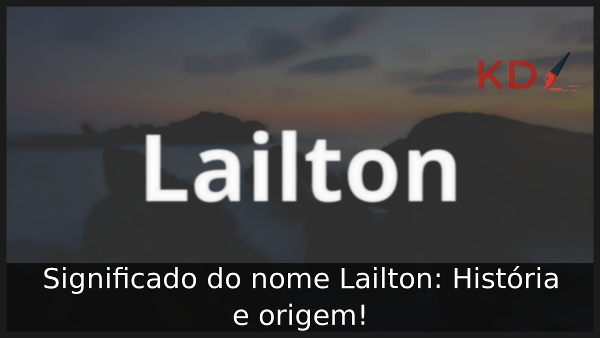 Significado do nome Lailton: História e origem! 11 Significado do nome Lailton