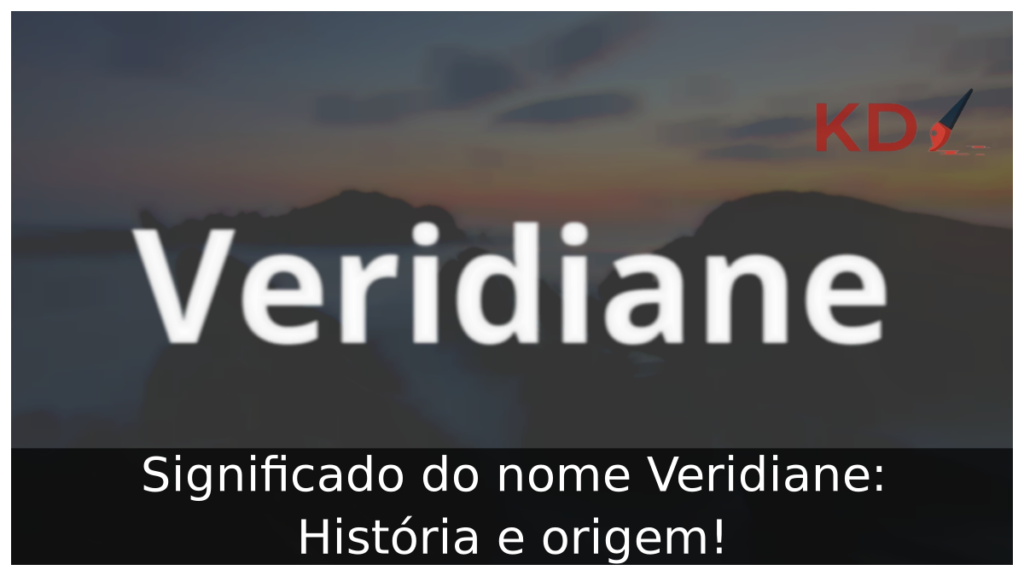 Significado do nome Veridiane: História e origem! 1 Significado do nome Veridiane