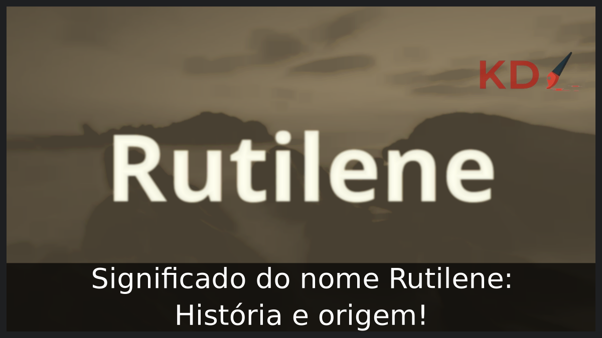 Significado do nome Rutilene: História e origem! 8 Significado do nome Rutilene