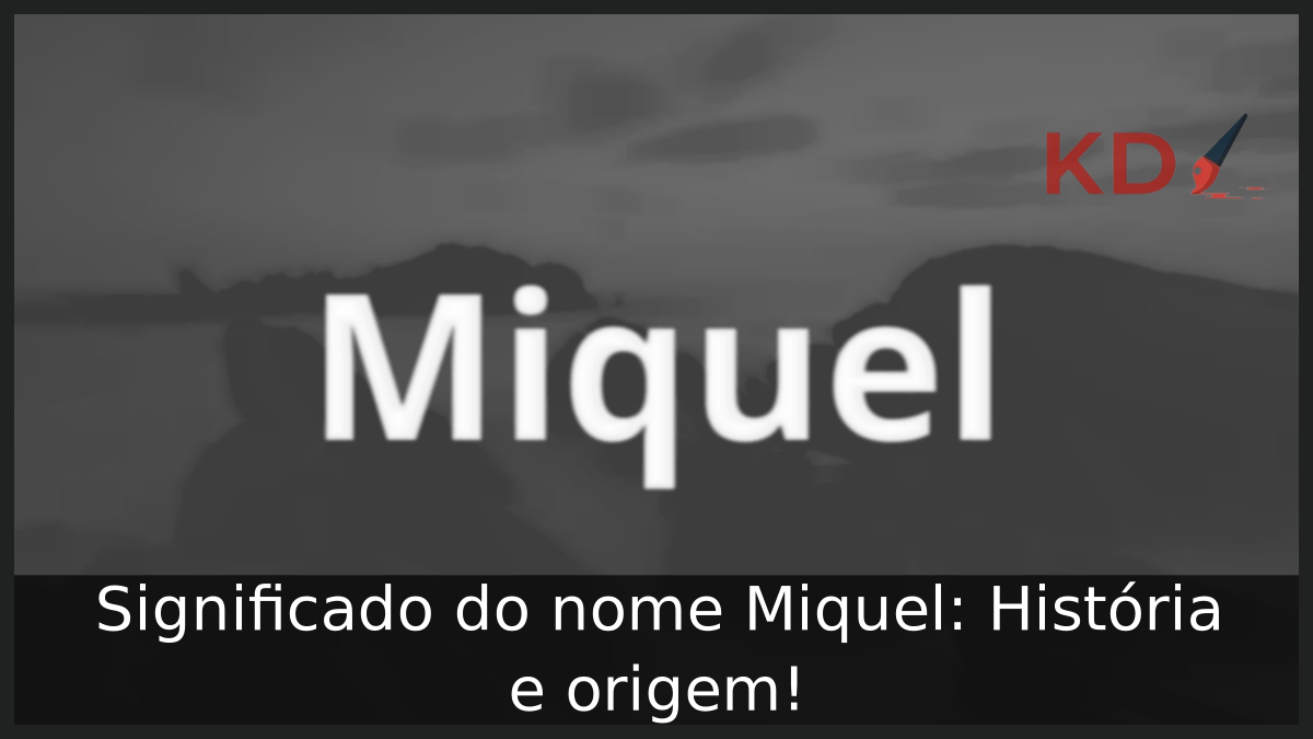 Significado do nome Miquel: História e origem! 7 Significado do nome Miquel