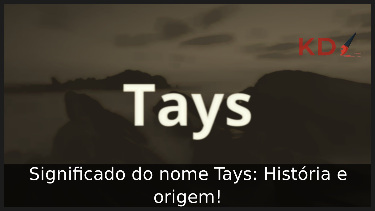 Significado do nome Tays: História e origem! 6 Significado do nome Tays